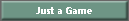 Just a Game